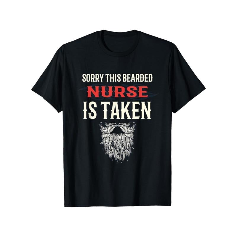 Sorry This Bearded Nurse Is Taken Funny T-Shirt - Bearded for Man Graphic Tee, Cotton Shirt for Nurses, Doctors, Couples - Classic Black Crewneck Casual Top, Couple Matching Outfit, Bold Text Design, Highquality Print, Medical Professionals