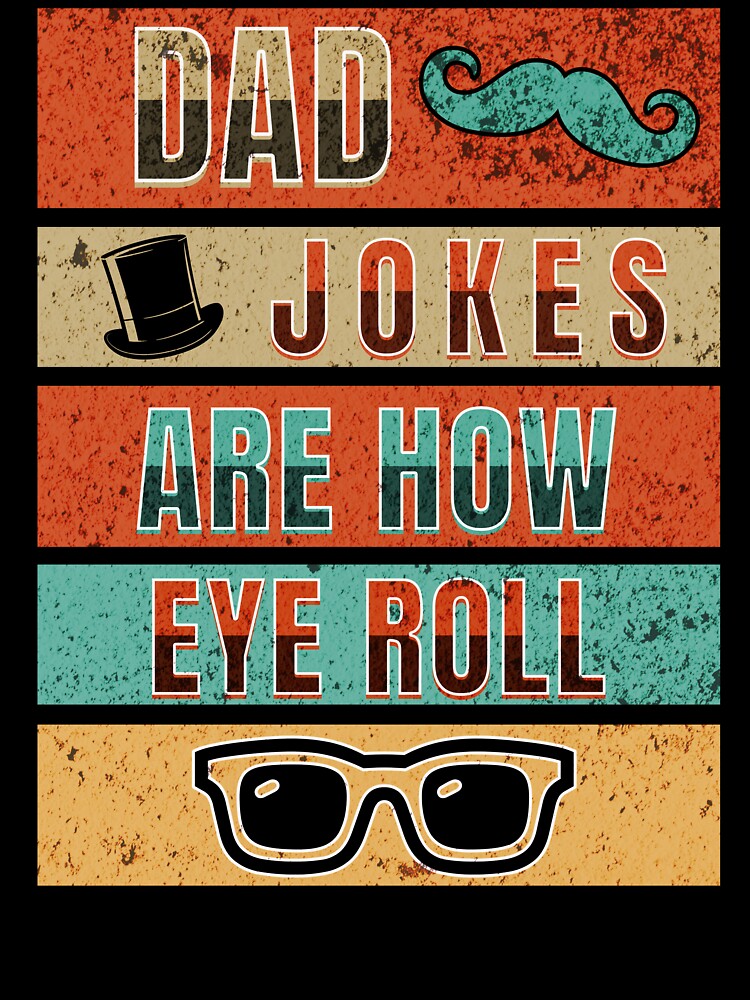 Dad Jokes Are How Eye Roll by TempoTees Unisex T-shirt, Sweatshirt, Hoodie, Long Sleeve Tee