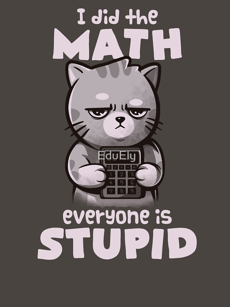 Math Cat - Cute Angry Cute Kitty Gift by EduEly Unisex T-shirt, Sweatshirt, Hoodie, Long Sleeve Tee